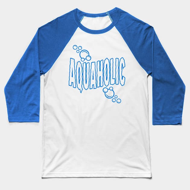 Aquaholic Baseball T-Shirt by DavesTees